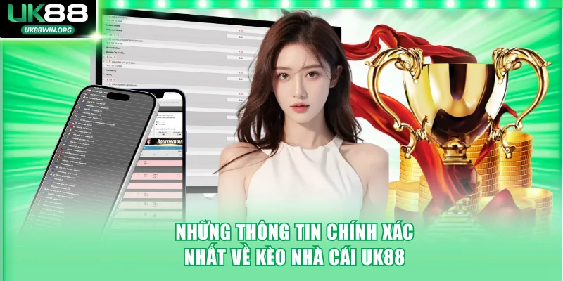 Những thông tin chính xác nhất về kèo nhà cái UK88