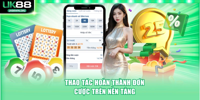 Lô Đề Online UK88 - Cược 1 Ăn 900 Đổi Đời Trong Tầm Tay 4 Thao tác hoàn thành đơn cược trên nền tảng