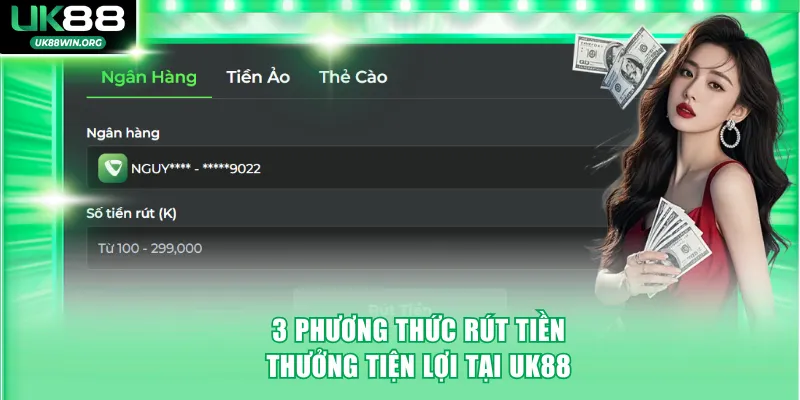 3 phương thức rút tiền thưởng tiện lợi được cung cấp tại UK88