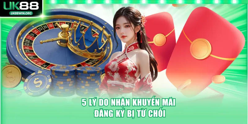 5 lý do nhận khuyến mãi đăng ký bị từ chối