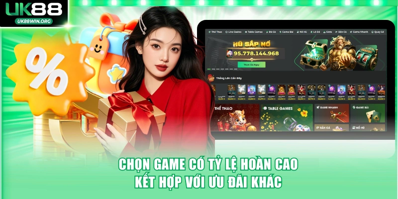 Chọn game có tỷ lệ hoàn cao kết hợp với ưu đãi khác
