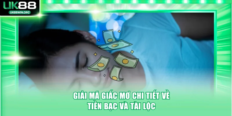 Giải mã giấc mơ chi tiết về tiền bạc và tài lộc