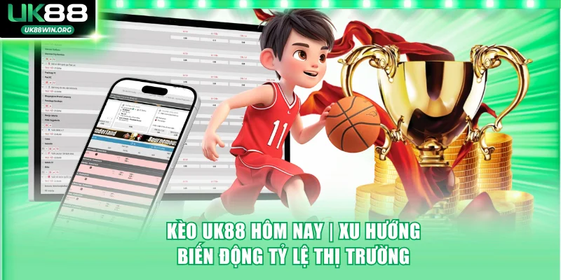 Kèo UK88 hôm nay