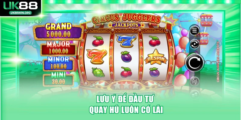Lưu ý để đầu tư quay hũ luôn có lãi