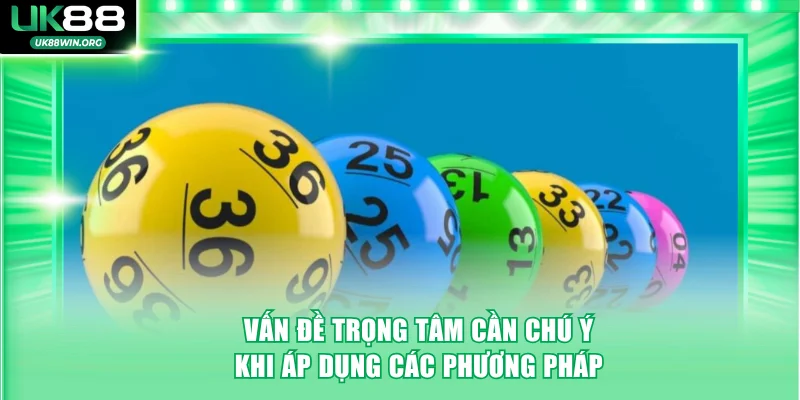 Vấn đề trọng tâm cần chú ý khi áp dụng các phương pháp