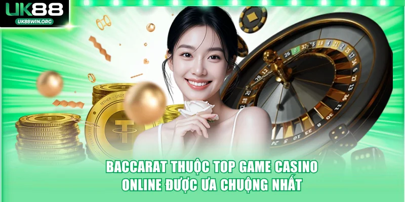 Baccarat thuộc top game Casino online được ưa chuộng nhất