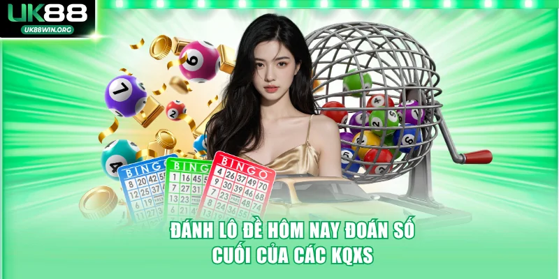 Đánh lô đề hôm nay đoán số cuối của các KQXS