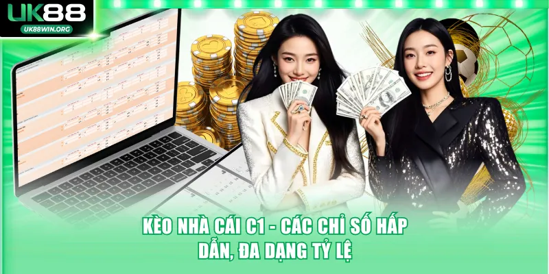 Kèo nhà cái C1 - Các chỉ số hấp dẫn, đa dạng tỷ lệ