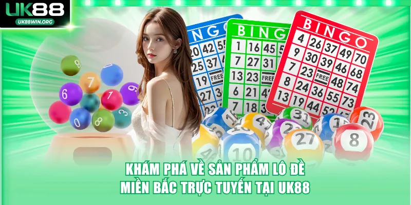 Khám phá về sản phẩm lô đề miền Bắc trực tuyến tại UK88