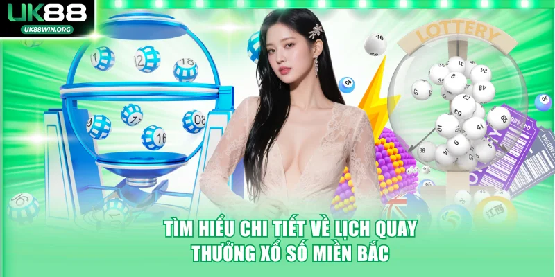 Tìm hiểu chi tiết về lịch quay thưởng xổ số miền Bắc